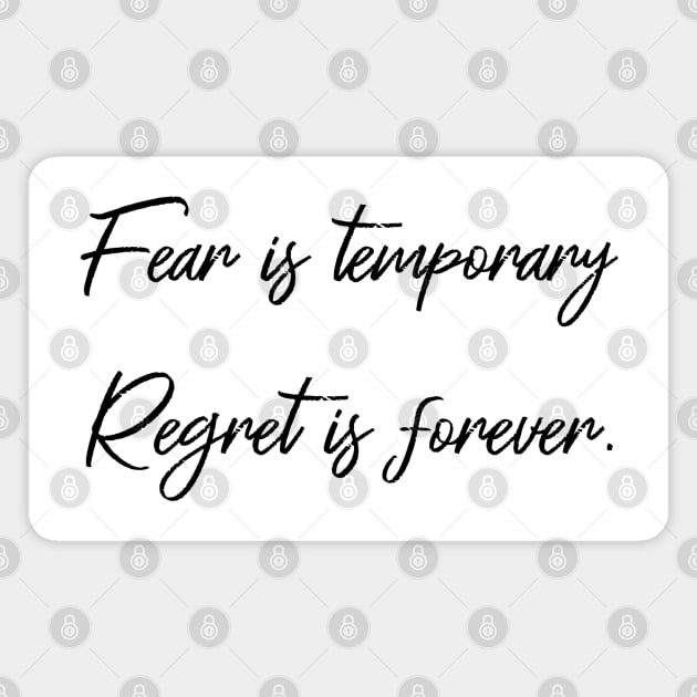 Fear is temporary. Regret is forever Magnet by FlyingWhale369